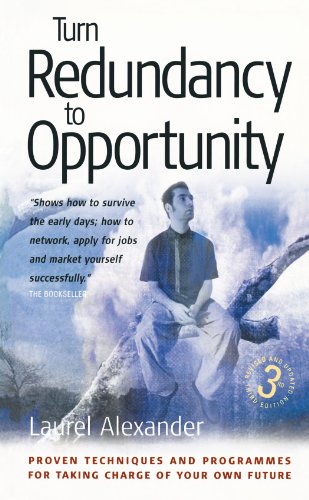 Turn redundancy to opportunity : proven techniques and programmes for taking charge of your own future