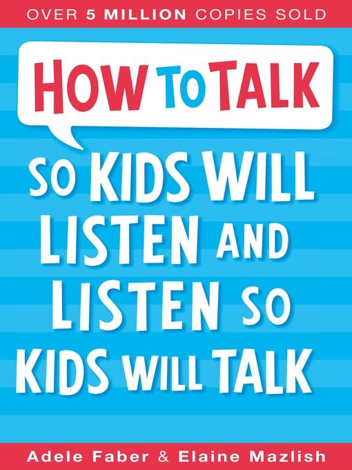 How to Talk so Kids Will Listen and Listen so Kids Will Talk