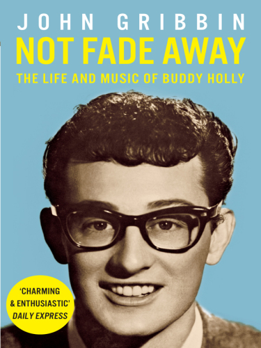 Not Fade Away : the Life and Music of Buddy Holly.