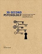 30-Second Psychology : the 50 Most Thought-provoking Psychology Theories, Each Explained in Half a Minute.