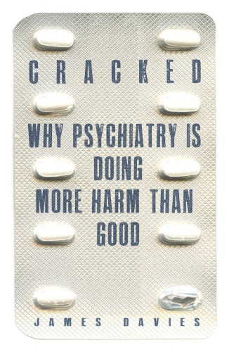 Cracked : why psychiatry is doing more harm than good