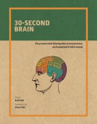 30-Second Brain : the 50 most mindblowing ideas in neuroscience, each explained in half a minute.