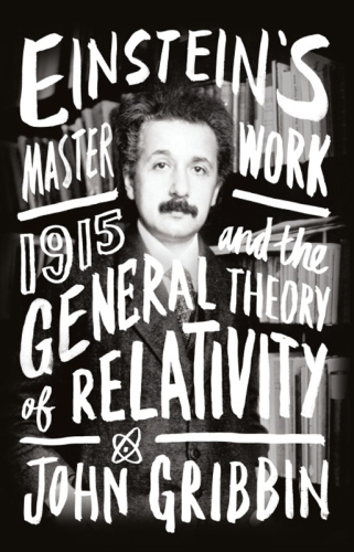 Einstein's Masterwork: 1915 and the General Theory of Relativity