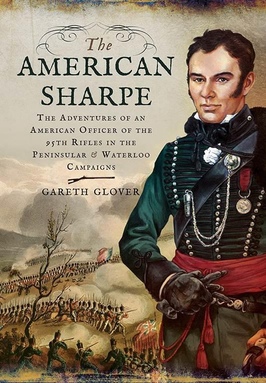 The American Sharpe: The Adventures of an American Officer of the 95th Rifles in the Peninsular and Waterloo Campaigns