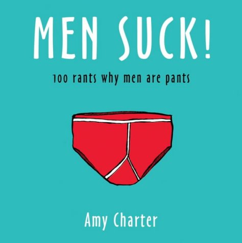 100 Rants on Why Men Are Pants