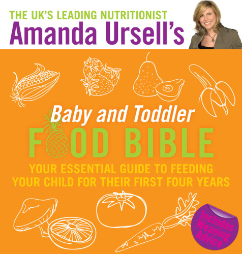 Amanda Ursell's baby and toddler food bible: your essential guide to feeding your child for their first four years