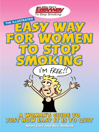 The illustrated easy way for women to stop smoking : a liberating guide to a smoke-free future