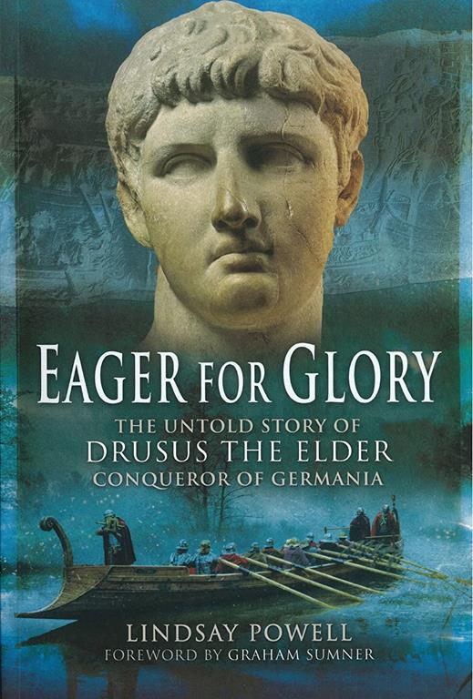 Eager for Glory: The Untold Story of Drusus the Elder, Conqueror of Germania