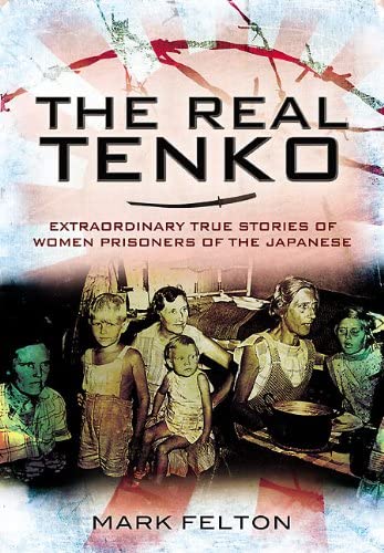 The Real Tenko: Extraordinary True Stories of Women Prisoners of the Japanese