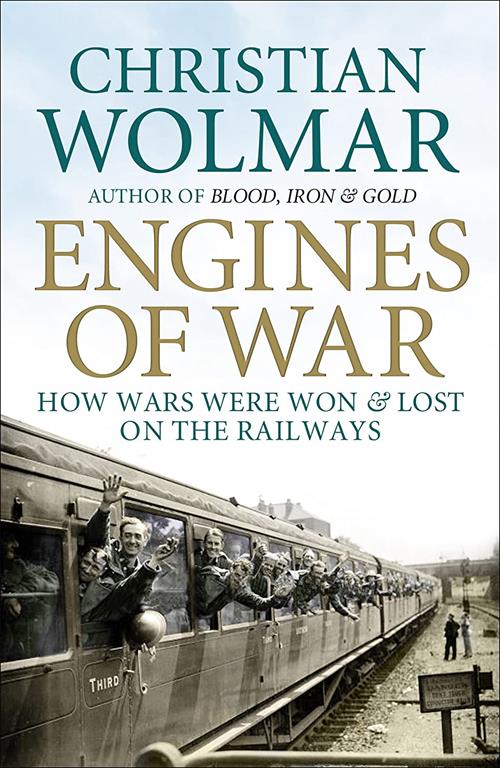 Engines of War: How Wars Were Won and Lost on the Railways