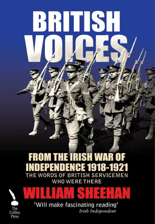 British Voices: From the Irish War of Independence 1918-1921: The Words of British Servicemen Who Were There