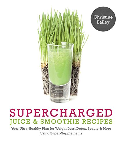 Supercharged Juice &amp; Smoothie Recipes