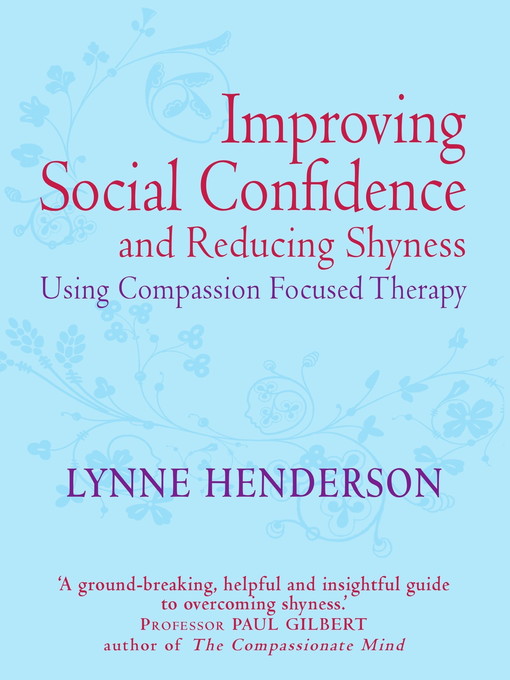 The Compassionate Mind Guide to Improving Social Confidence and Reducing Shyness