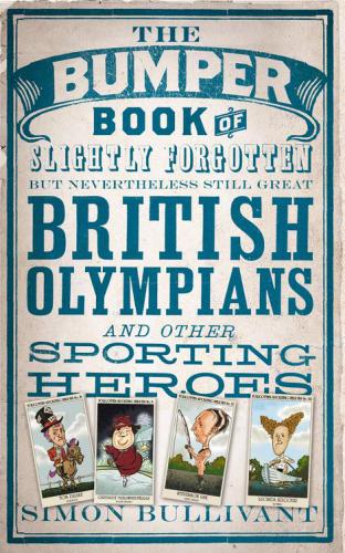 The bumper book of slightly forgotten but nevertheless still Great British olympians and other sporting heroes