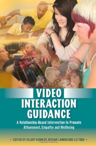 Video Interaction Guidance: A Relationship-Based Intervention to Promote Attunement, Empathy and Wellbeing