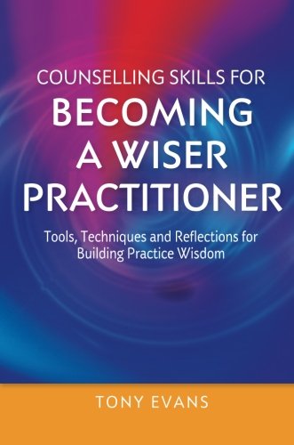 Counselling Skills for Becoming a Wiser Practitioner