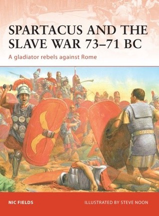 Spartacus and the Slave War 73-71 BC : a gladiator rebels against Rome