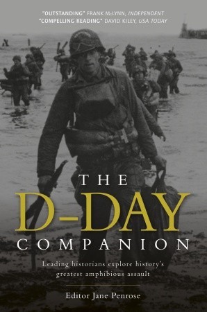 The D-Day companion : leading historians explore history's greatest amphibious assault