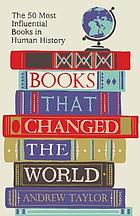 Books that changed the world : the 50 most influential books in human history