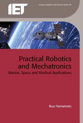 Practical Robotics and Mechatronics