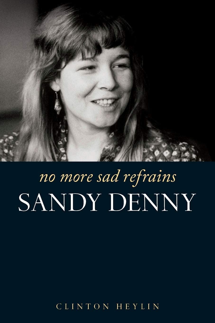 No More Sad Refrains: the Life and Times of Sandy Denny