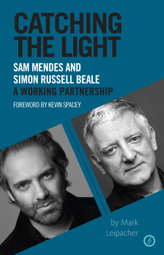 Catching the light : Sam Mendes and Simon Russell Beale : a working partnership