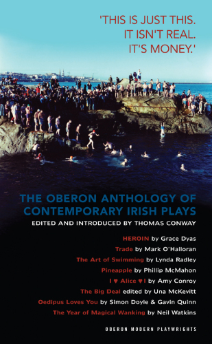 The Oberon Anthology of Contemporary Irish Plays : ""This Is Just This. This Is Not Real. It's Just Money""