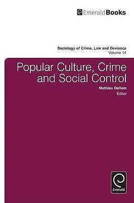 Popular Culture, Crime And Social Control (Sociology Of Crime, Law And Deviance)