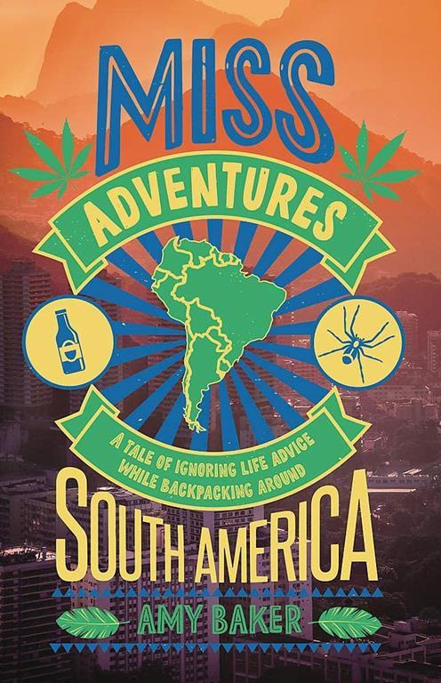 Miss-adventures: A Tale of Ignoring Life Advice While Backpacking Around South America