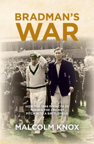 Bradman's war : how the 1948 invincibles turned the cricket pitch into a battle field