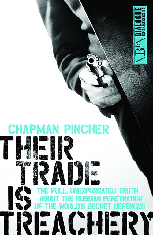 Their Trade is Treachery: The Full Unexpurgated Truth About the Russian Penetration of The World's Secret Defences (Dialogue Espionage Classics)