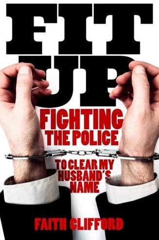 Fit Up: How the Police Smeared My Husband for the Vilest of Crimes and How We Fought to Clear His Name