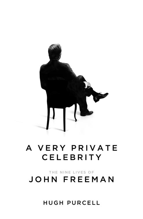 A very private celebrity : the nine lives of John Freeman