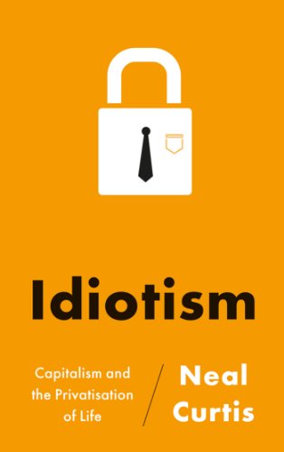 Idiotism : capitalism and the privatisation of life