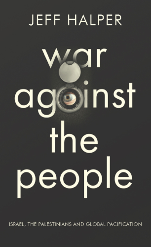 Warfare against the people : israel, the palestinians, and global pacification.