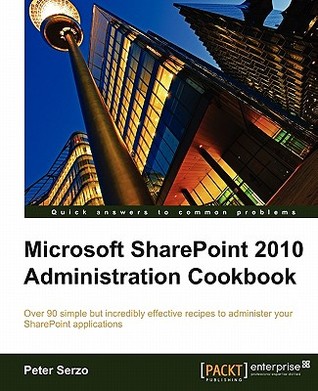 Microsoft Share Point 2010 Administration Cookbook