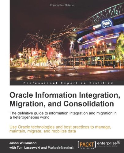 Oracle Information Integration, Migration, and Consolidation