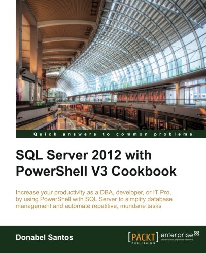 SQL Server 2012 with PowerShell V3 Cookbook