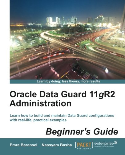 Oracle Data Guard 11gR2 Administration Beginner's Guide