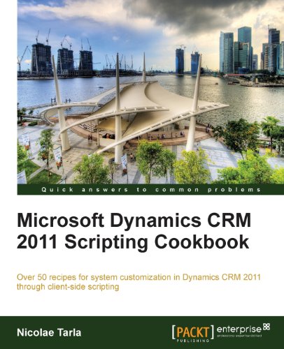 Microsoft Dynamics Crm 2011 Scripting Cookbook