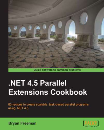 .Net 4.5 Parallel Extensions Cookbook