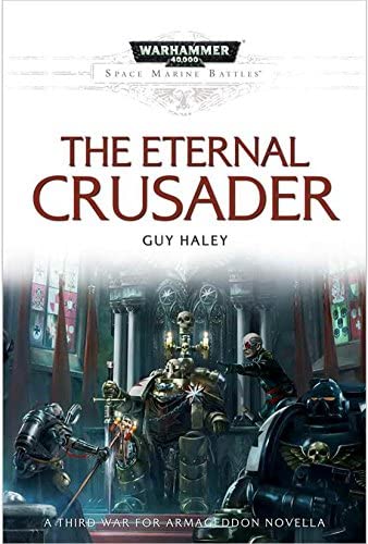 The Eternal Crusader: A Third War for Armageddon Black Templars Space Marine Battles Hardcover Novella (Warhammer 40,000 40K 30K Games Workshop Forgeworld) OOP