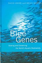 Blue Genes : Sharing and Conserving the World's Aquatic Biodiversity.