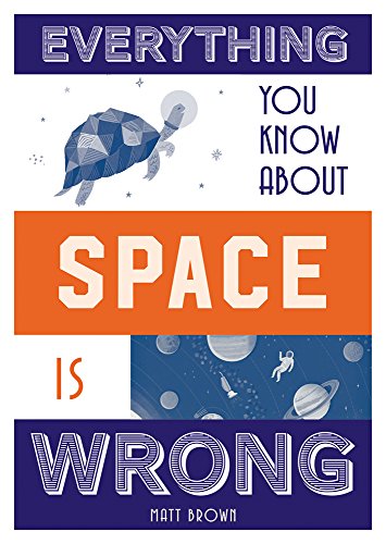 Everything You Know About Space Is Wrong