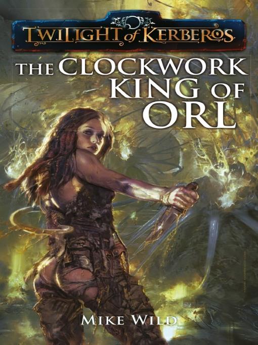 The clockwork king of orl : Twilight of Kerberos Series, Book 2