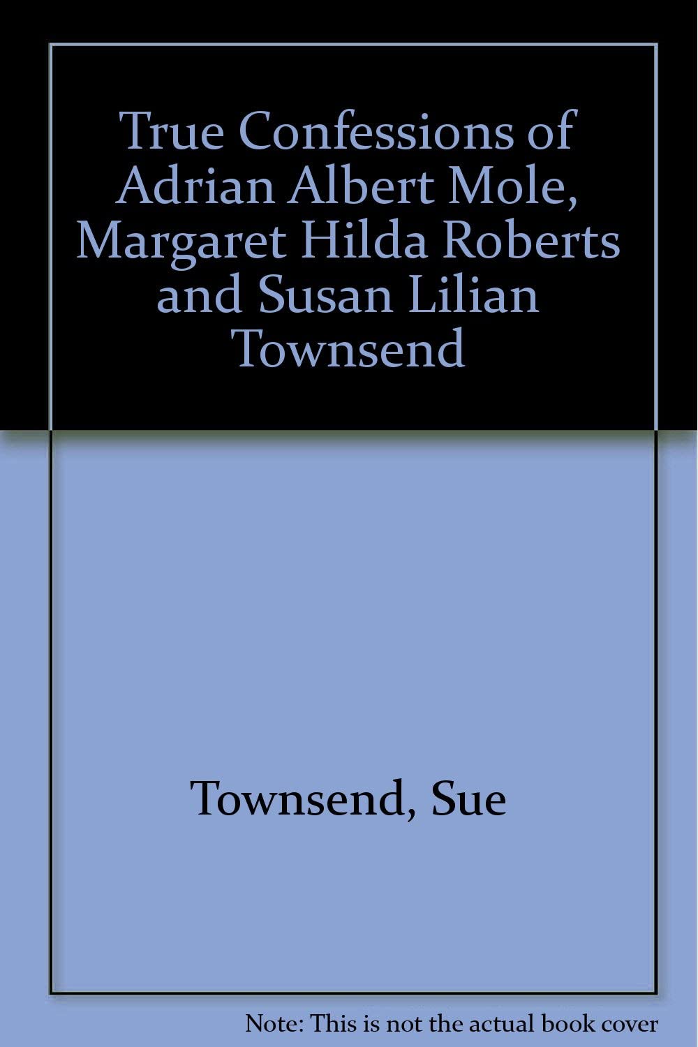 True Confessions of Adrian Albert Mole, Margaret Hilda Roberts and Susan Lilian Townsend