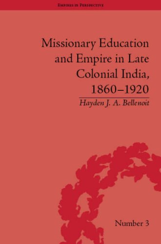 Missionary Education And Empire In Late Colonial India 1860 1920 (Empires In Perspective)