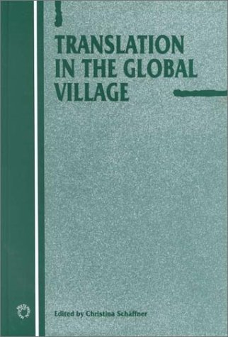 Translation in the Global Village (Current Issues in Language and Society (Unnumbered).)