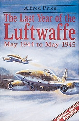 The Last Year of the Luftwaffe May 1944 to May 1945