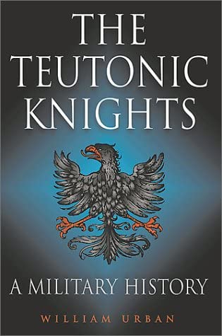 Teutonic Knights: A Military History